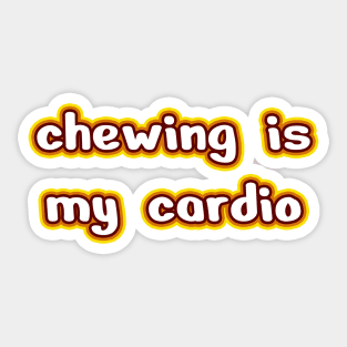 Chewing is my cardio Sticker